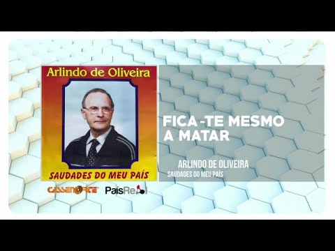 Arlindo de Oliveira - Fica-te Mesmo a Matar