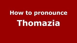How to pronounce Thomazia