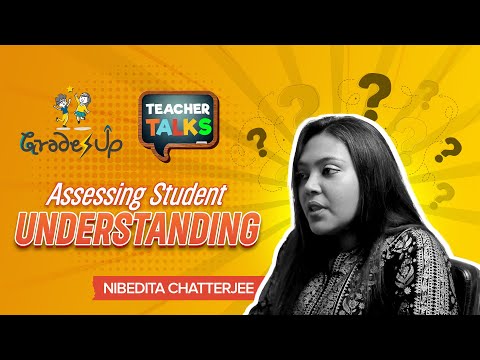 GradesUp Teacher Talks - Nibedita Chatterjee - Assessing Student Understanding.