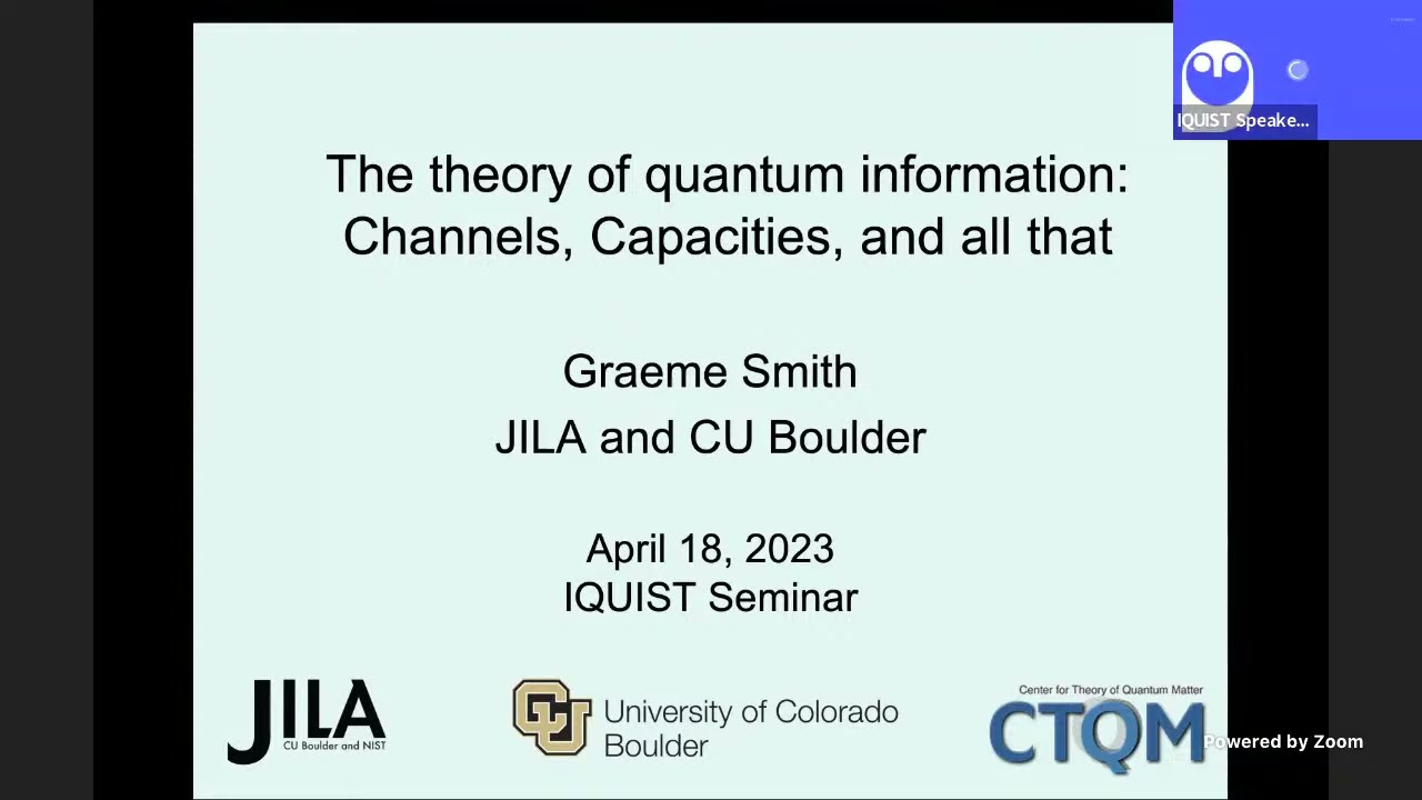 "The theory of quantum information: Channels, Capacities, and all that," Grahame Smith, UC Boulder
