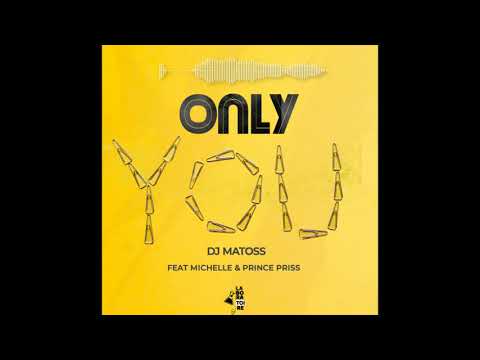 Dj Matoss - Only You (feat. Michelle & Prince Priss)