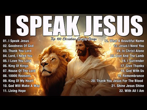 Praise and Worship Songs 2025 - Best Morning Worship Songs Playlist - I Speak Jesus