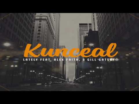 Kunceal - Lately FT. Alex Faith & Gill Gatsby (Official Audio)