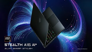 MSI Stealth A16 AI+ - Slim．Sharp．Stylish | MSI