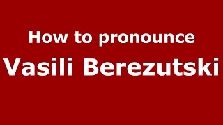 How to pronounce Vasili Berezutski
