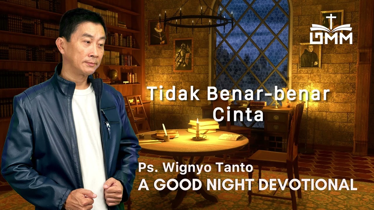 a Good Night Devotional | Tidak Benar benar Cinta | Ps. Wignyo Tanto