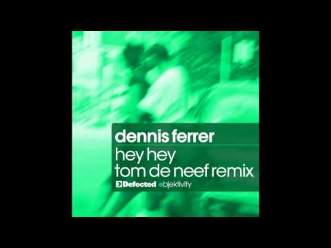 Dennis Ferrer - Hey Hey (Tom de Neef Remix)