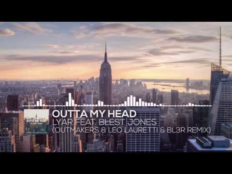 LYAR Feat. Blest Jones - Outta My Head (Outmakers & Leo Lauretti & BL3R Remix)