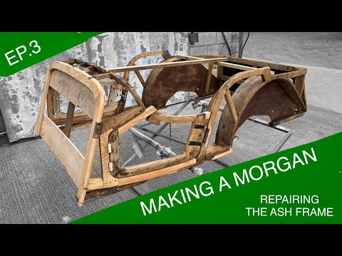 MAKING A MORGAN - EPISODE 3 - REPAIRING THE ASH FRAME - MORGAN RESTORATION