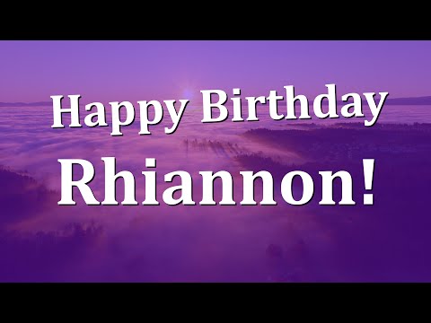 Happy Birthday Rhiannon!  Have an Amazing Birthday!