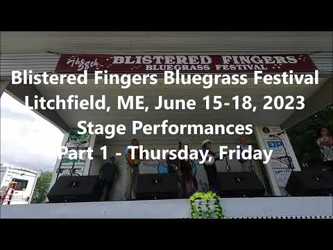 Blistered Fingers Bluegrass Festival - Litchfield, ME, 6/15-18, 2023 - Stage Performances, Part 1