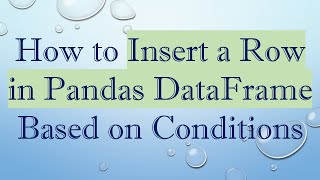 Download the video "How to Insert a Row in Pandas DataFrame Based on Conditions"