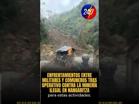 🚨ENFRENTAMIENTOS ENTRE MILITARES Y COMUNEROS TRAS OPERATIVO CONTRA LA MINERÍA ILEGAL EN NANGARITZA