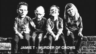 Jamie T - Murder of Crows