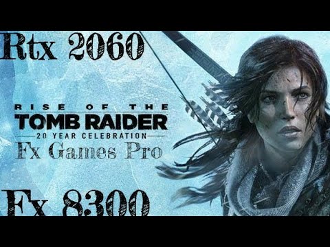 Rise of The Tomb Raider Fx 8300 Rtx 2060