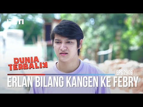 Erlan Bilang Kangen Ke Febry - Dunia Terbalik