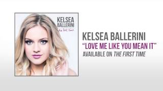 Kelsea Ballerini &quot;Love Me Like You Mean It&quot; Official Audio