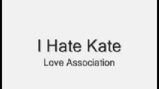 I Hate Kate-Love Association