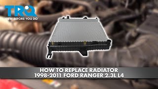 How to Replace Radiator 1998-2011 Ford Ranger 2.3L L4