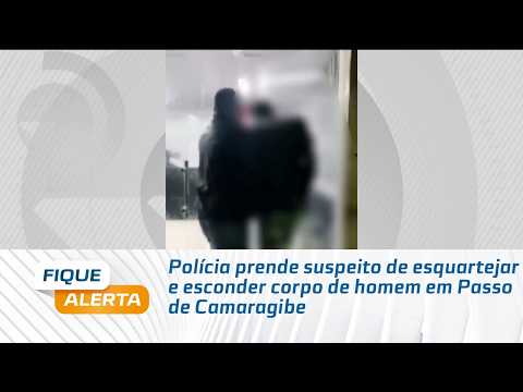 Polícia prende suspeito de esquartejar e esconder corpo de homem em Passo de Camaragibe