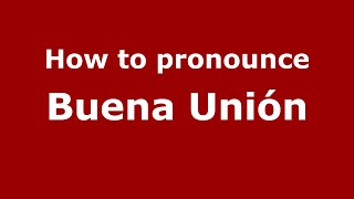 How to pronounce Buena Unión