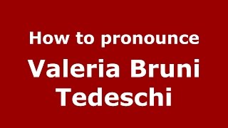 How to pronounce Valeria Bruni Tedeschi