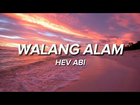HEV ABI - WALANG ALAM (lyrics)