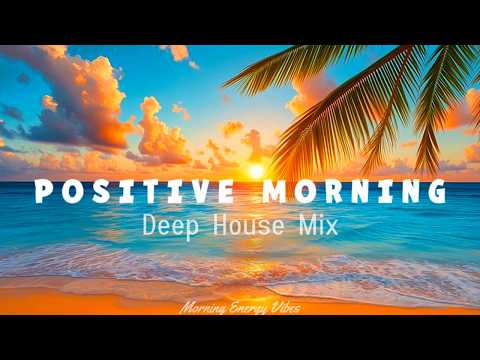 Positive Morning Energy 🌞 Feel Good Chillout Mix 2026 | Morning Energy Vibes