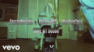Greedy Boy Fred - Have My Dough ft. KSmoothYG, Way Two Trill