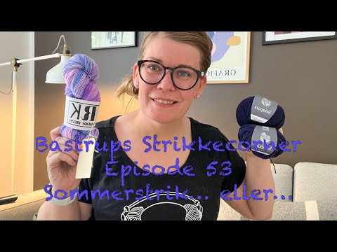 Bastrups Strikkecorner episode 53 - Sommerstrik... eller...