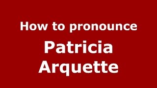 How to pronounce Patricia Arquette