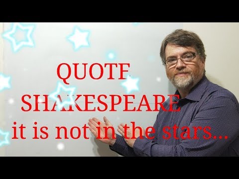 English Tutor Nick P Quotes (194) Shakespeare - It is Not in the Stars ....