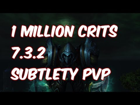 EASY 1 MILLION CRITS - 7.3.2 Subtlety Rogue PvP - WoW Legion