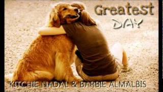 Greatest Day - Kitchie Nadal &amp; Barbie Almalbis