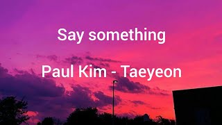 Say something // Paul Kim - Taeyeon (Cover) // Lyrics