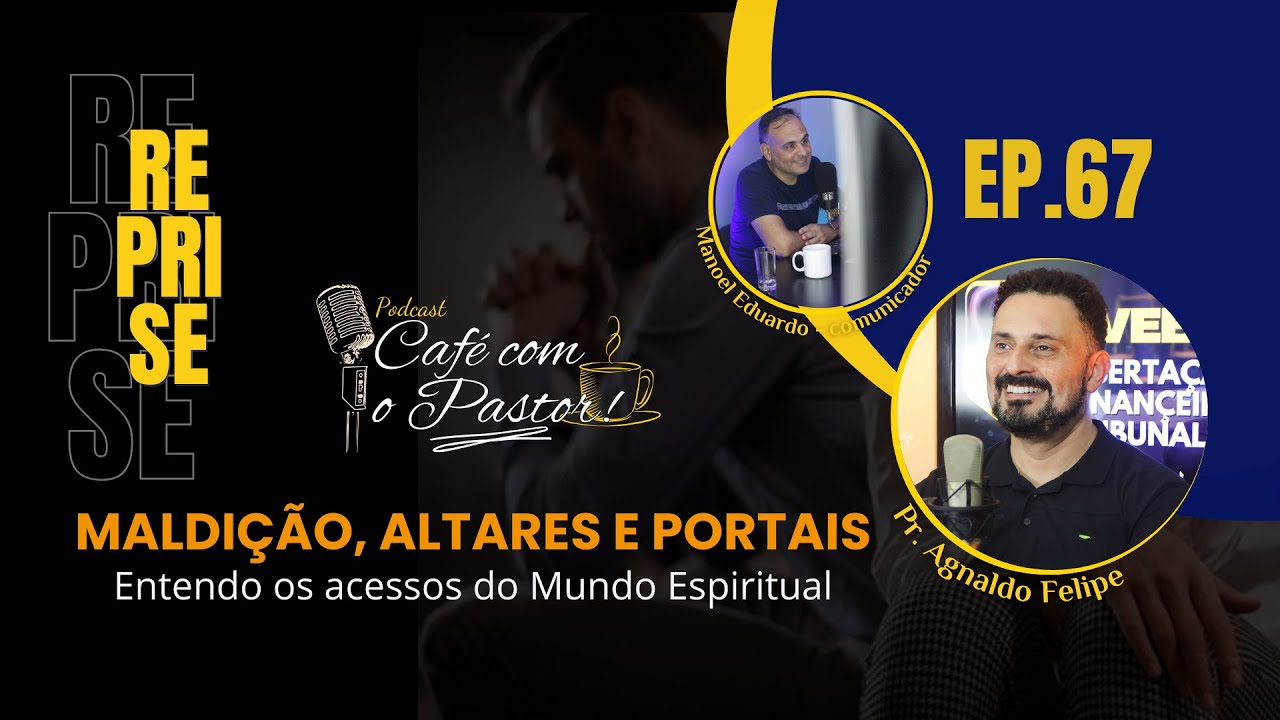 #REPRISE - CAFÉ COM PASTOR - MALDIÇÃO, ALTARES E PORTAIS - PR.AGNALDO FELIPE SILVA