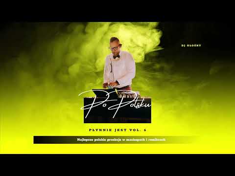 Po polsku płynnie jest, Vol. 6  - najlepsze polskie hity w mashupach i remiksach
