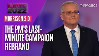 Scott Morrison Has Launched A Last Minute Rebrand, A Week Out From The Federal Election