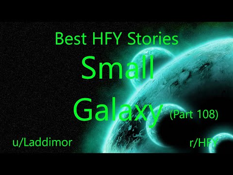 Best HFY Reddit Stories: Small Galaxy - Part 108 (r/HFY)