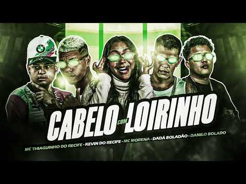 CABELO LOIRINHO - DANILO BOLADO, DADÁ BOLADÃO, KEVIN DO RECIFE, MC THIAGUINHO DO RECIFE E MC MORENA 