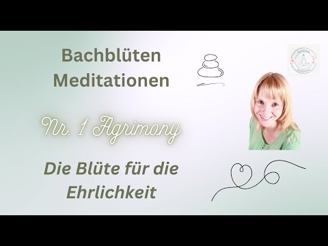 Bachblüten Meditation Nr. 1 Agrimony "Die Blüte für die Ehrlichkeit"