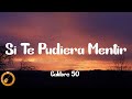 Calibre 50 - Si Te Pudiera Mentir (Letra) Calibre 50 - Si Te Pudiera Mentir (Letra)