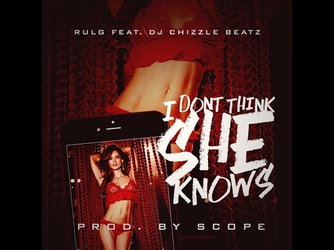 Rulg Feat Dj Chizzle Beatz  I dont think she knows