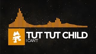 [House] - Tut Tut Child - I Can&#39;t [Monstercat Release]