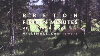 Breton - Fifteen Minutes (Me, Valentin &amp; You feat. Millimallikas rework)