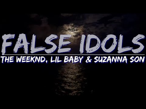 The Weeknd, Lil Baby & Suzanna Son - False Idols (Lyrics) - Full Audio, 4k Video