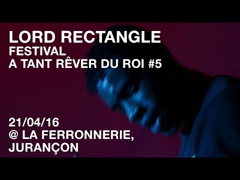 LORD RECTANGLE / Fest. A Tant Rêver Du Roi #5 / 21-04-16 @La Ferronnerie, Jurançon