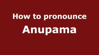 How to pronounce Anupama