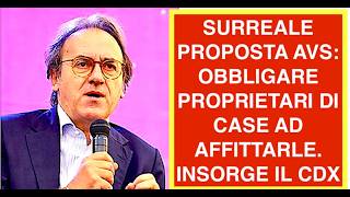 SURREALE PROPOSTA AVS: OBBLIGARE PROPRIETARI DI CASE AD AFFITTARLE. INSORGE IL CDX