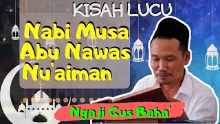 Download lagu Ngaji Gus Baha: Cerita Lucu Nabi Musa, Abunawas, Nuaiman Sahabat Nabi Muhammad mp3